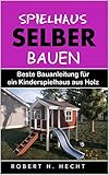 Spielhaus selber bauen: Beste Bauanleitung für ein Kinderspielhaus aus Holz