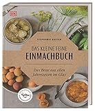 Das kleine feine Einmachbuch: Das Beste aus allen Jahreszeiten im Glas