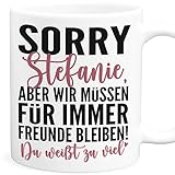 Sorry aber wir müssen für immer befreundet bleiben Tasse personalisiert Freundschaft Geschenk beste Freundin Geburtstag