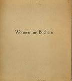 Wohnen mit Büchern. Bücherborde, Bücherschranke, Bücherwände. Hrsg. vom Werbe- und Beratungsamt für das deutsche Schrifttum beim Reichsministerium für Volksaufklärung und Propaganda und von der Reichskammer der bildenden Künste. Mit 99 Photographien [Unbekannter Einband] Leitl, Alfons.,