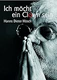 Ich möcht ein Clown sein: Sein literarisches Kabarett, 42 seiner schönsten frühen Lieder, Gedichte und Geschichten, Lyrik und Prosa zwischen den Stühlen