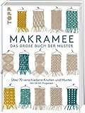 Makramee - Das große Buch der Muster: Über 70 verschiedene Knoten und Muster - mit 33 DIY-Projekten