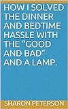 How I Solved the Dinner and Bedtime Hassle with The “Good and Bad” and a Lamp. (English Edition)