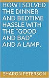 How I Solved the Dinner and Bedtime Hassle with The “Good and Bad” and a Lamp. (English Edition)