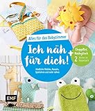 Ich näh für dich! – Alles für das Babyzimmer: Niedliche Mobiles, Rasseln, Spieluhren und mehr nähen: Doppeltes Nähglück: 2 Bücher im Doppelpack