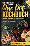 Das große One Pot Kochbuch! Schnelle und günstige Gerichte aus einem Topf. 1. Auflage: Mit 150 leckeren und einfachen One Pot Rezepten zum Selbermachen! Inklusive Ratgeberteil und Nährwerteangaben.