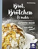 Brot, Brötchen & mehr: Glutenfrei backen! Wie denn sonst?