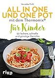 All in one und One Pot mit dem Thermomix® für Kinder: 50 leckere, schnelle und günstige Gerichte