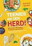 Teenies an den Herd! Mit diesen Rezepten rockst du die Küche! Schritt für Schritt kochen und backen lernen mit dem Kochbuch für Teenager