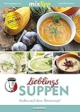 mixtipp Lieblings-Suppen: Kochen mit dem Thermomix: Kochen mit dem Thermomix®