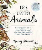 Do Unto Animals: A Friendly Guide to How Animals Live, and How We Can Make Their Lives Better (English Edition)