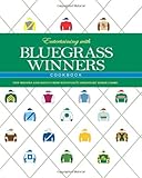 Entertaining With Bluegrass Winners: New Recipes and Menus from Kentucky's Legendary Horse Farms