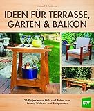 Ideen für Terrasse, Garten & Balkon: 25 Projekte aus Holz und Beton zum Leben, Wohnen und Entspannen