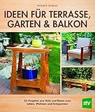 Ideen für Terrasse, Garten & Balkon: 25 Projekte aus Holz und Beton zum Leben, Wohnen und Entspannen