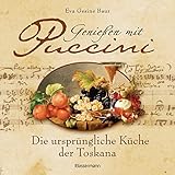 Genießen mit Puccini: Die ursprüngliche Küche der Toskana