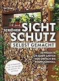 Schöner Sichtschutz selbst gemacht: 20 Projekte für jeden Garten von einfach bis anspruchsvoll. Ideen und Inspirationen mit Holz, Stein, Beton, Metall, Glas, Kunststoff, Textil und Pflanzen