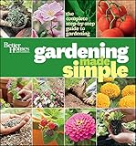 Better Homes and Gardens Gardening Made Simple: The Complete Step-by-Step Guide to Gardening