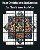 Hans Gottfried von Stockhausen: Band 2: Das Glasbild in der Architektur Architectural Stained Glass