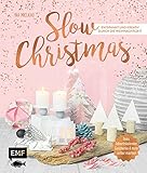 Slow Christmas – Entspannt und kreativ durch die Weihnachtszeit: Deko, Adventskalender, Geschenke und mehr selber machen