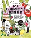 Das phänomenale Erntebeet: Deine Zeit, deine Fläche, dein Lieblingsobst und -gemüse: Schaff dir einen Nutzgarten, der genau zu dir passt