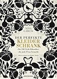 Der perfekte Kleiderschrank: Die 100 Style-Klassiker, die jede Frau braucht