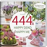 444 Dekoideen mit Blumen & Pflanzen: Happy Deko – Happy me