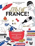 Let's Eat France!: 1,250 specialty foods, 375 iconic recipes, 350 topics, 260 personalities, plus hundreds of maps, charts, tricks, tips, and ... the food of France (Let's Eat Series, 1)