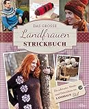 Das große Landfrauen-Strickbuch: Die schönsten Mode- und Dekoideen im Landhaus-Stil