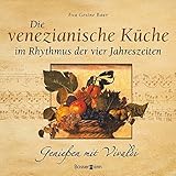 Die venezianische Küche im Rhythmus der vier Jahreszeiten